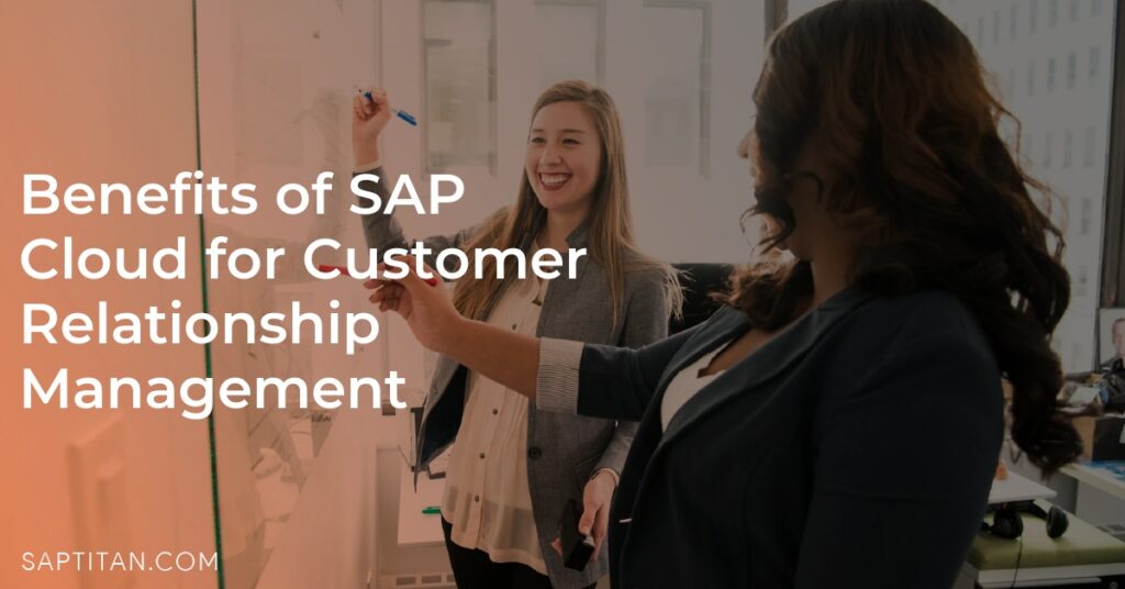 Benefits of SAP Cloud for Customer Relationship Management