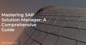 Mastering SAP Solution Manager: A Comprehensive Guide