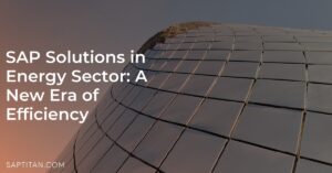 SAP Solutions in Energy Sector: A New Era of Efficiency