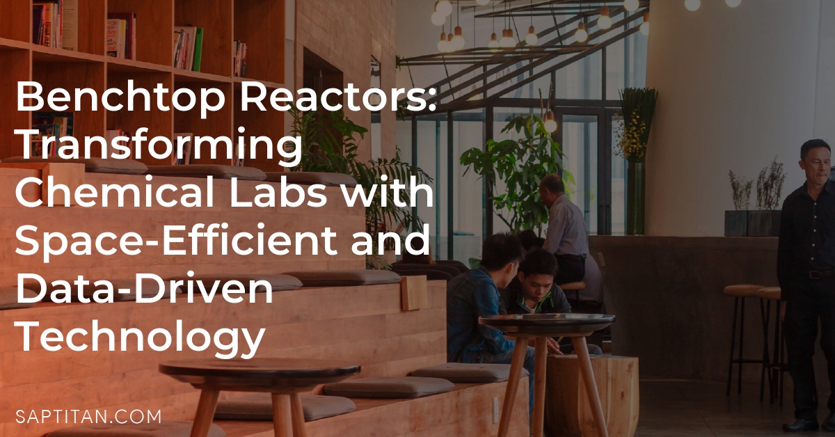 Benchtop Reactors: Transforming Chemical Labs with Space-Efficient and Data-Driven Technology
