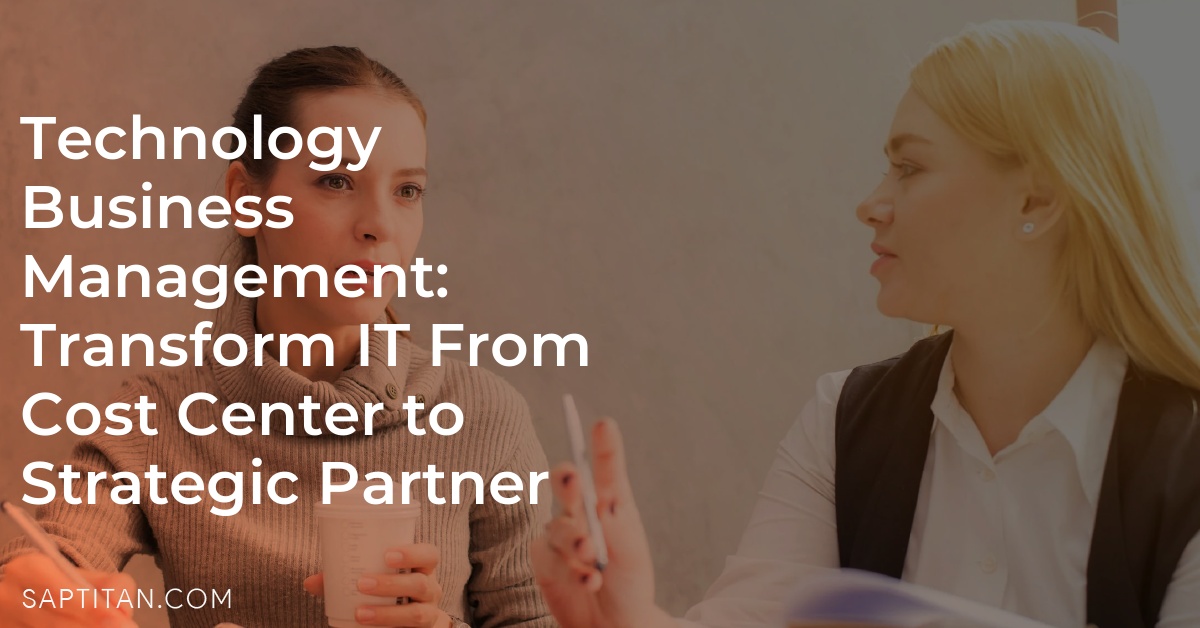 Technology Business Management: Transform IT From Cost Center to Strategic Partner