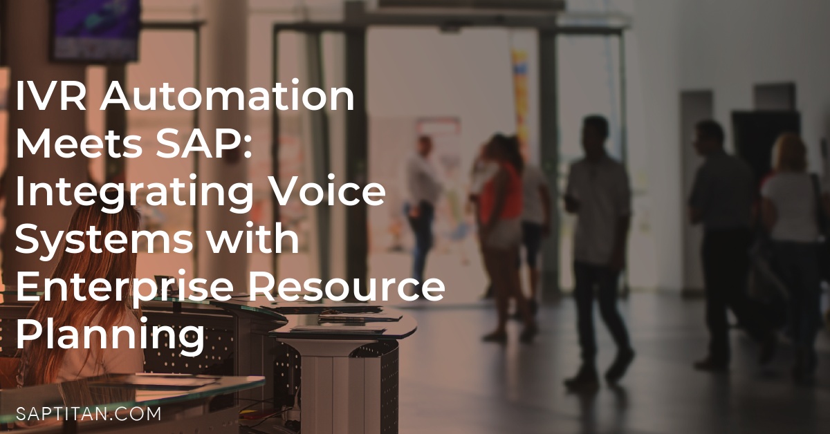 IVR Automation Meets SAP: Integrating Voice Systems with Enterprise Resource Planning