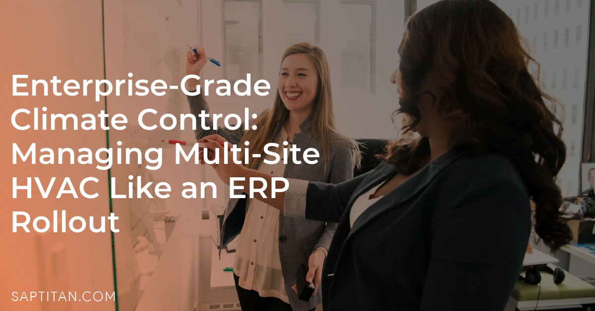 Enterprise-Grade Climate Control: Managing Multi-Site HVAC Like an ERP Rollout